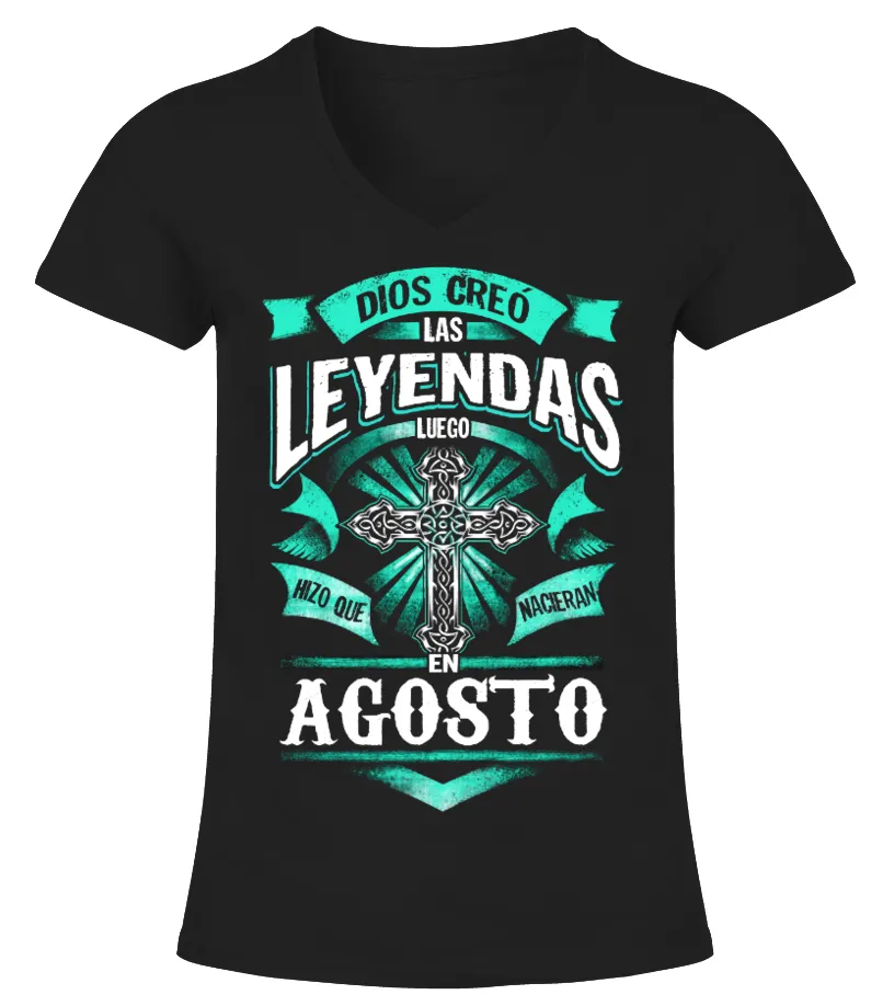 Dios creó las leyendas luego hizo que nacieran en Agosto Camiseta cuello pico Mujer