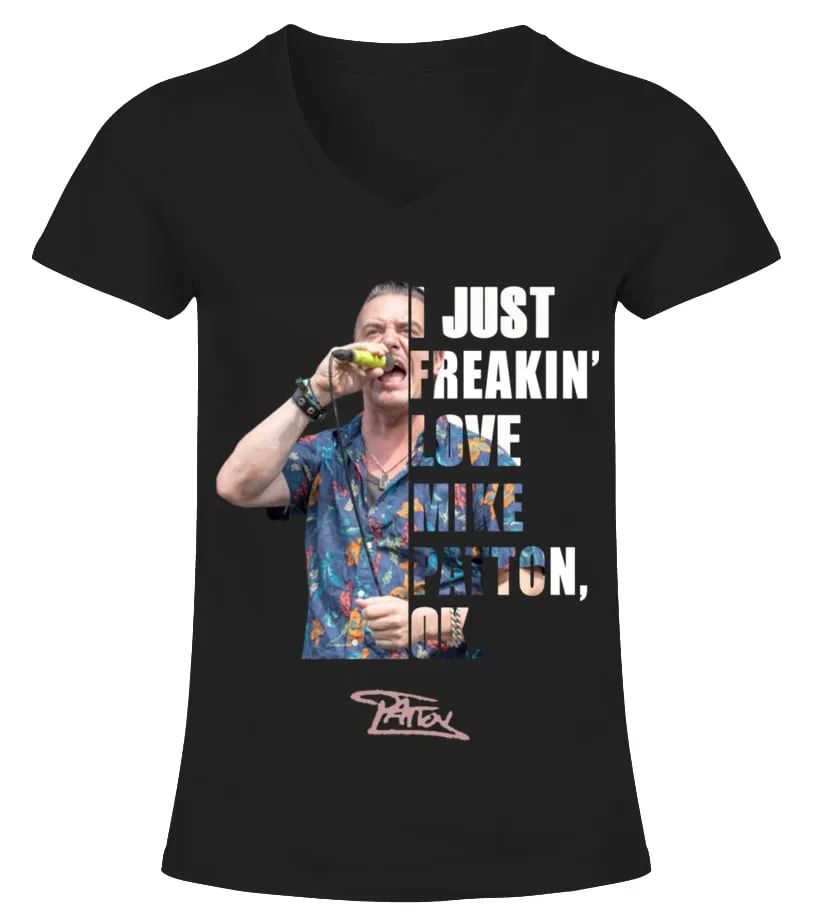 I JUST FREAKIN' LOVE MIKE PATTON , OK. Camiseta cuello pico Mujer