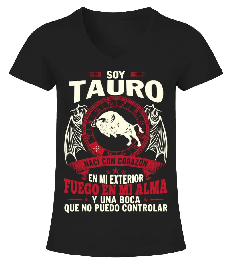 Soy Tauro, nací con el corazón en mi exterior fuego en el alma y una boca que n… Camiseta cuello pico Mujer