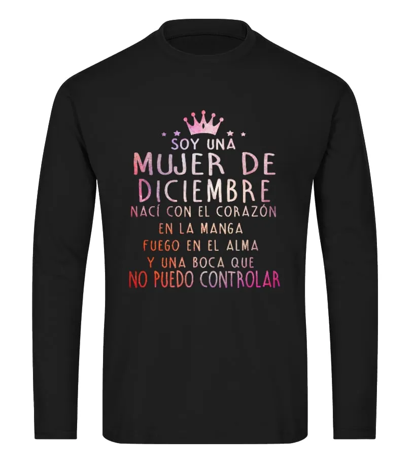 Soy una mujer de Diciembre, nací con el corazón en la manga, fuego en el alma y… Camiseta de manga larga Unisex