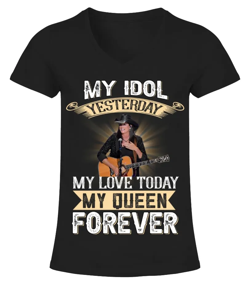 TERRI CLARK  MY IDOL YESTERDAY MY LOVE TODAY MY QUEEN FOREVER CAMISETA CUELLO PICO MUJER