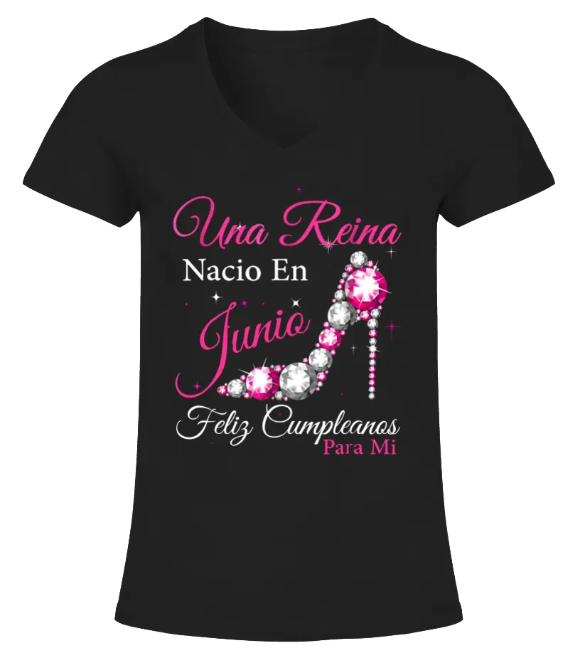 Una reina nacio en junio Feliz cumpleaños para mi Camiseta cuello pico Mujer